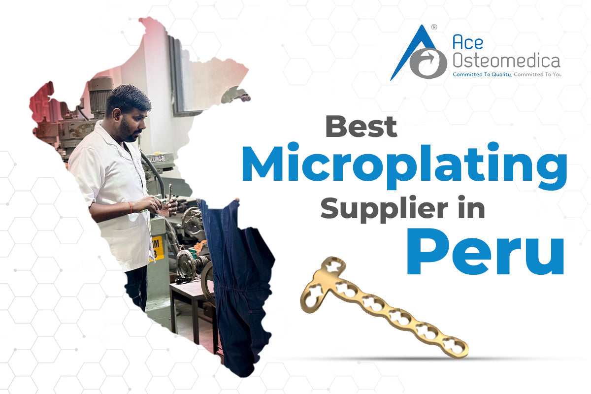 Top Micro Plating Supplier in Peru: Why Ace Osteomedica Leads the Industry?