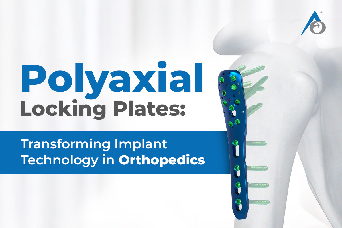 Polyaxial Locking Plates: Transforming Implant Technology in Orthopedics