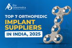 Top 7 Orthopedic Implant Suppliers in India, 2025