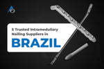 Trusted Intramedullary Nailing Suppliers in Brazil