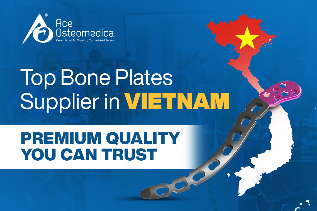 Top Bone Plates Supplier in Vietnam: Quality You Can Trust in 2026