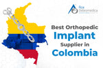 Best Orthopedic Implant Supplier in Colombia