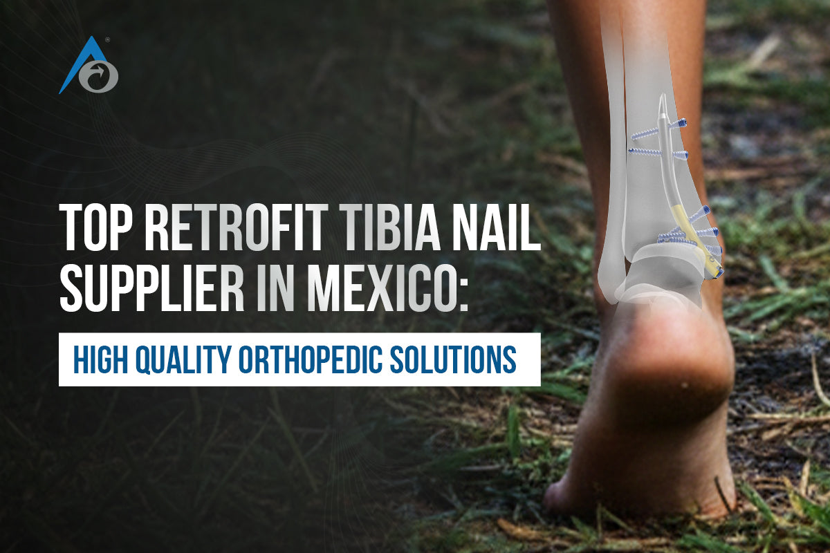 Top Retrofit Tibia Nail Supplier in Mexico: High Quality Orthopedic Solutions