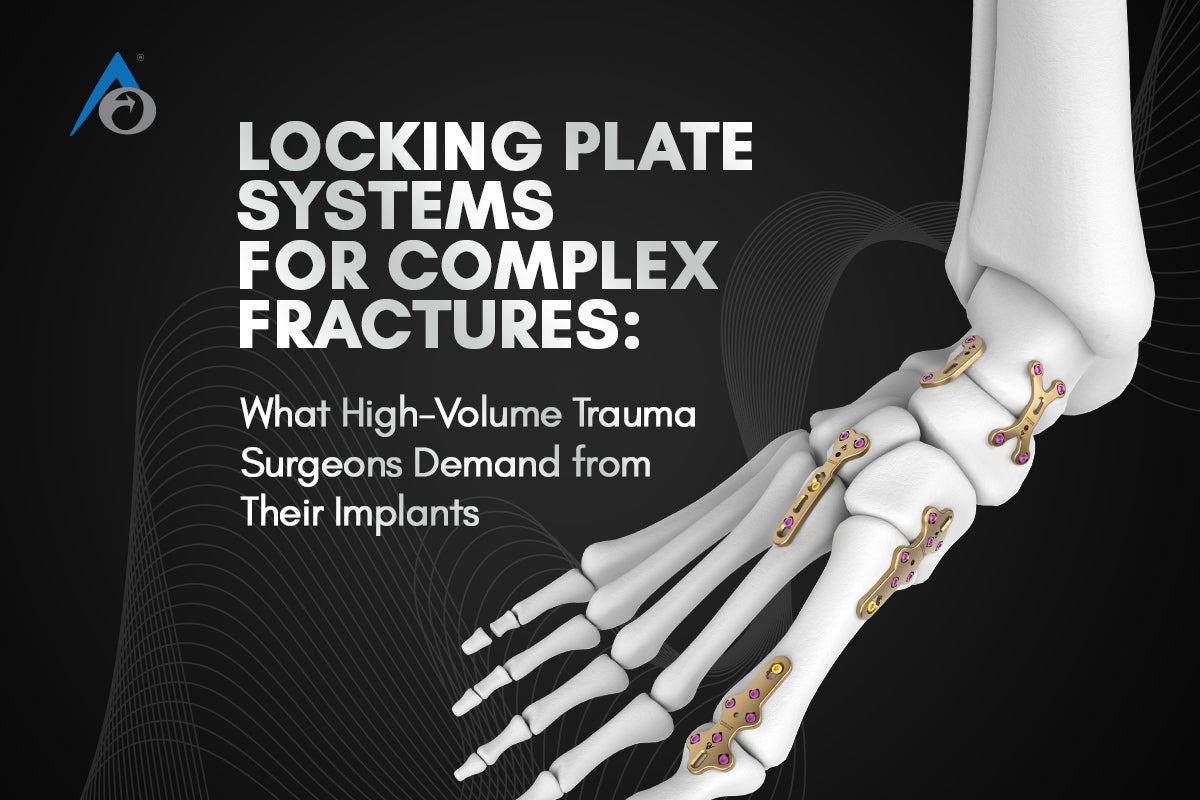 Locking Plate Systems for Complex Fractures: What High-Volume Trauma Surgeons Demand from Their Implants