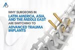 Why Surgeons in Latin America, Asia, and the Middle East Are Switching to Advanced Trauma Implants