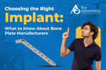 Choosing the Right Implant: What to Know About Bone Plate Manufacturers