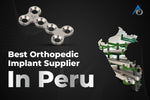 Best Orthopedic Implant Supplier in Peru