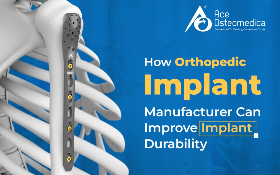 How Orthopedic Implant Manufacturer Can Improve Implant Durability
