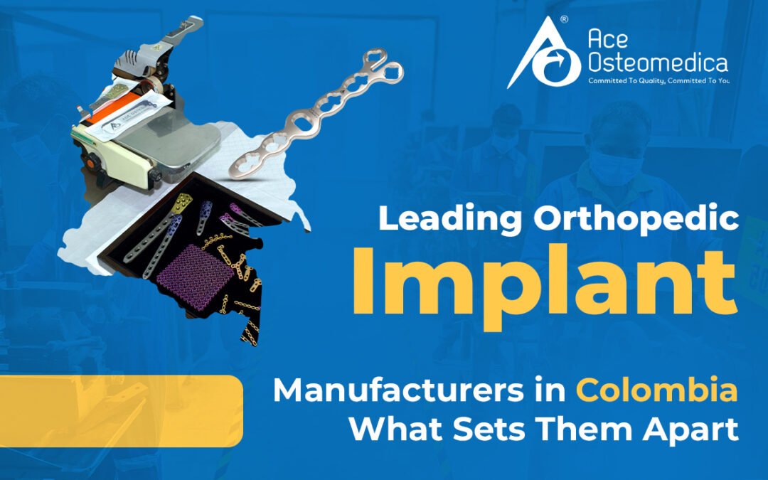 Leading Orthopedic Implant Manufacturers in Colombia – What Sets Them Apart