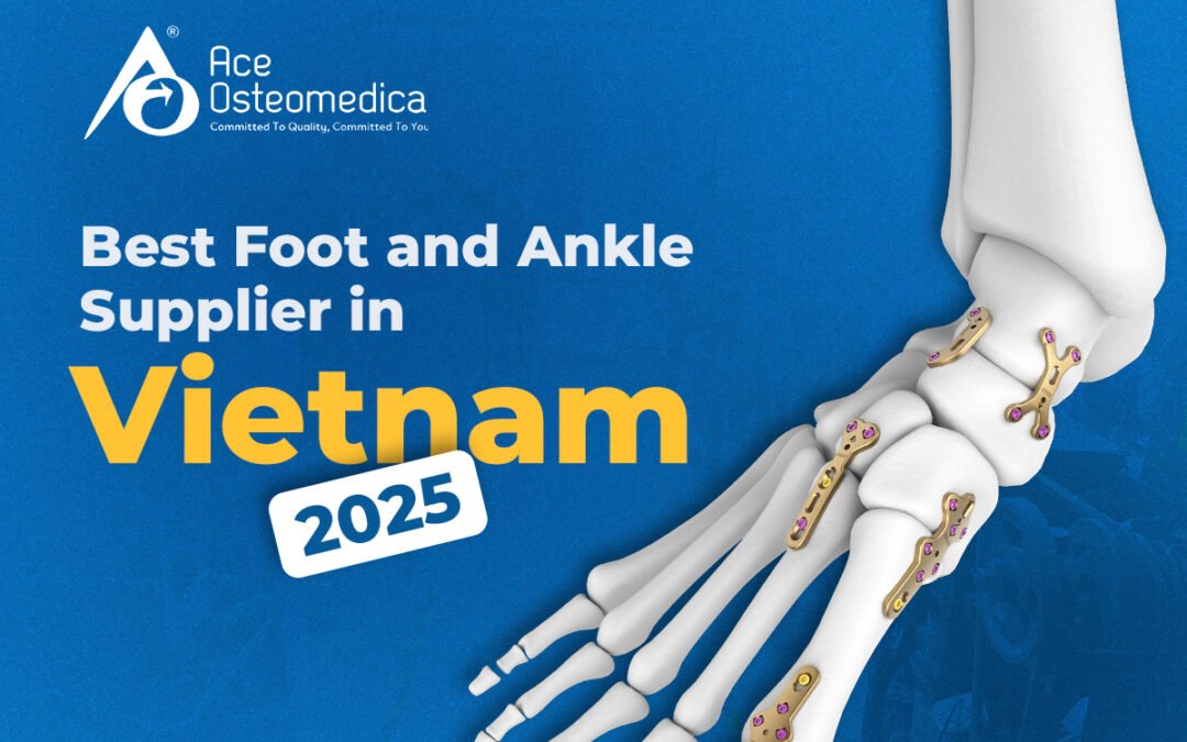 Best Foot and Ankle Supplier in Vietnam, 2025