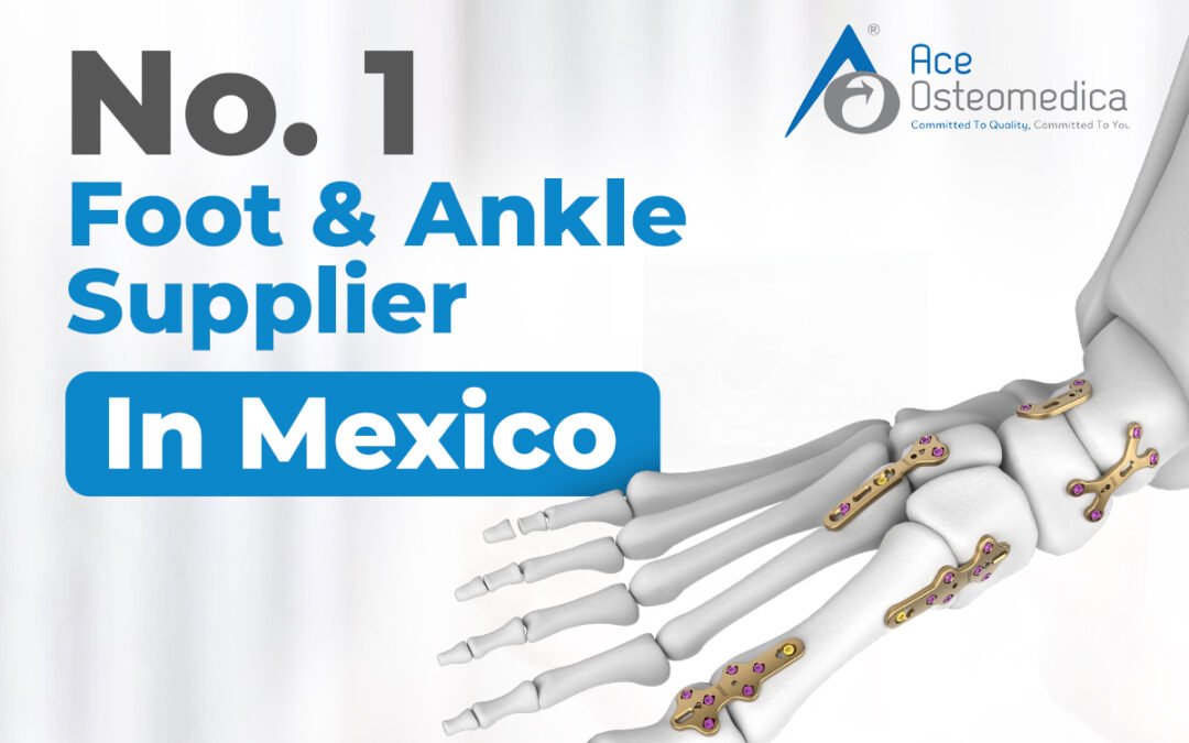 No. 1 Foot and Ankle Supplier in Mexico