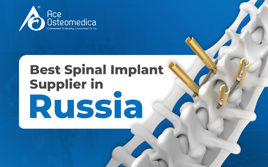 Best Spinal Implant Supplier in Russia: Ace Osteomedica