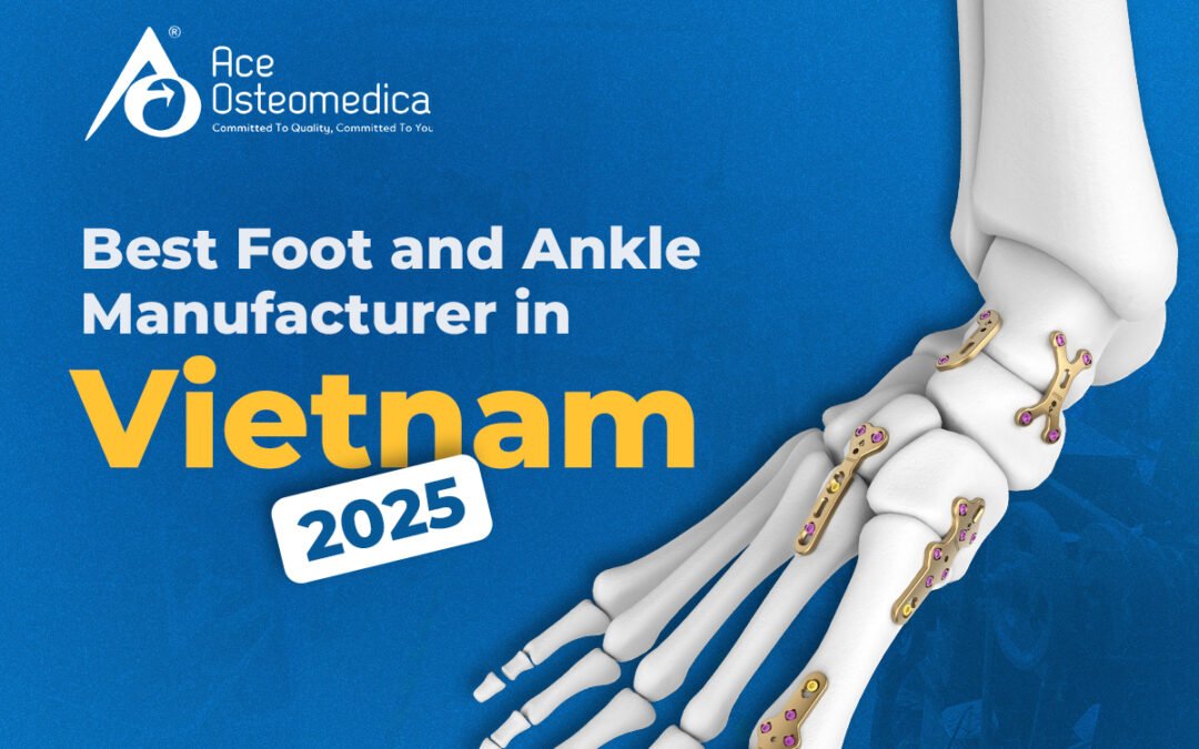 Best Foot and Ankle Manufacturer in Vietnam, 2025